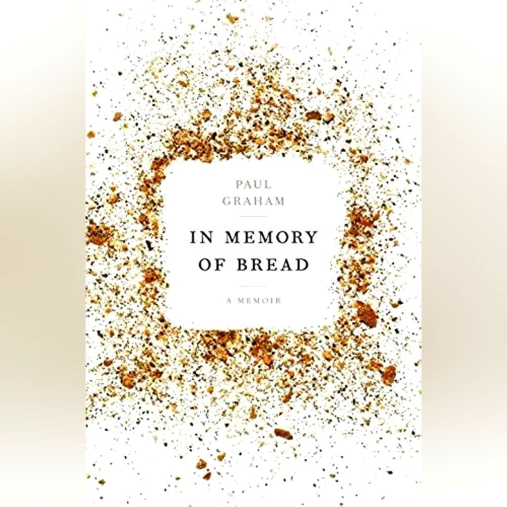 In Memory‎ Of Bread: A Memoir By Paul Graham Hardcover Book